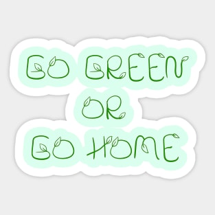 Go Green or Go Home Sticker